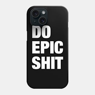 Do Epic Shit Motivational Quotes Memes Phone Case