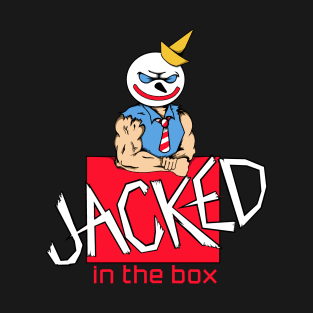 JACKED IN THE BOX T-Shirt