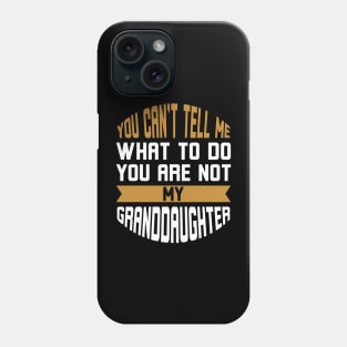 You Can't Tell Me What to Do You're Not My Daughter Phone Case