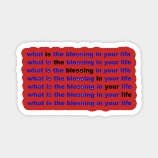 what is the blessing in your life Magnet