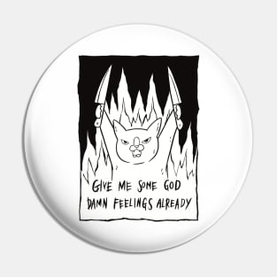 Give Me Some God Damn Feelings Already Pin