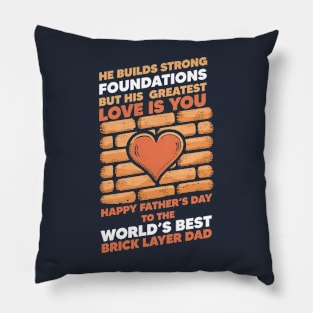 He Builds Strong Foundations But His Greatest Love is You Happy Father's Day To The World's Best Brick Layer Dad | Dad Lover gifts Pillow