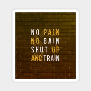 Typography Quote: No Pain No Gain Shut up and Train V02 Magnet