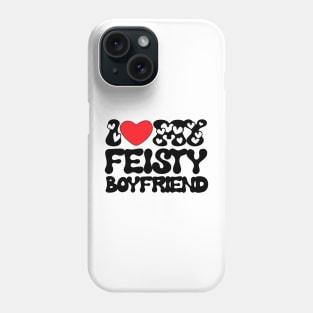 I love my feisty boyfriend Phone Case