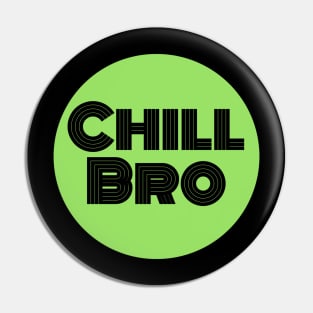 Chill Bro Pin