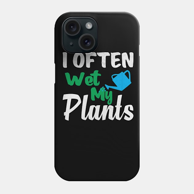 I Often Wet My Plants Funny Gardening Phone Case by TheLostLatticework