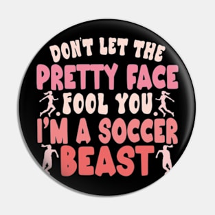 Don't Let The Pretty Face Fool You Women Girls Soccer Pin