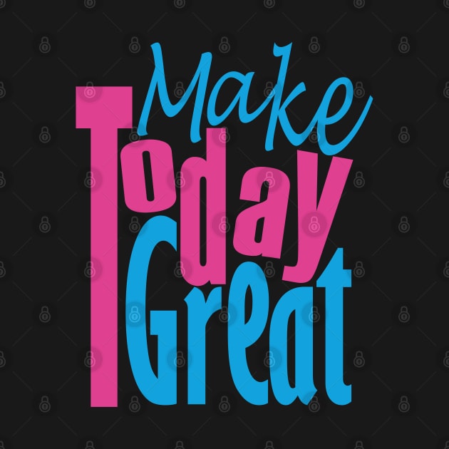 Make Today Great by Day81