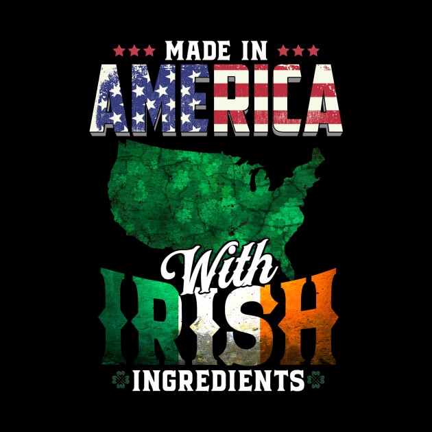 Made in America with Irish Ingredients Ireland Pride T Shirt St. Patricks day by CheesyB