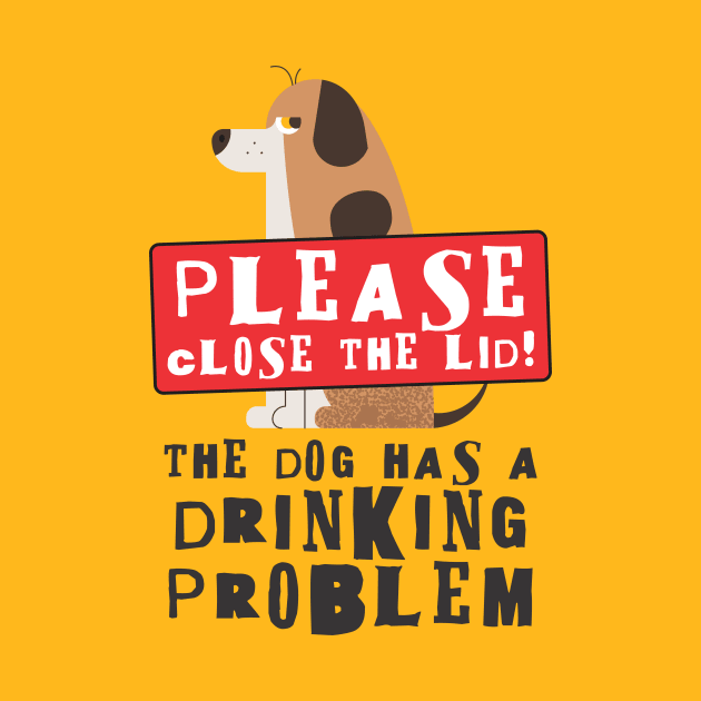 Close The Lid, The Dog Has A Drinking Problem Funny Doggo Meme Sign For Your Bathroom! by Crazy Collective