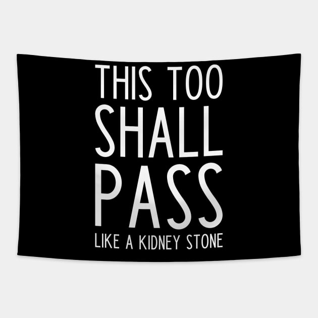 This Too Shall Pass Like a Kidney Stone Tapestry by kapotka