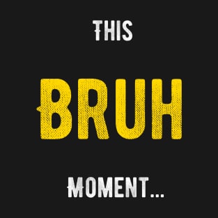 Bruh Moment T-Shirt