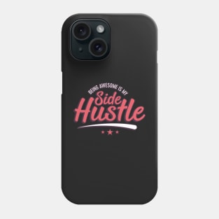 Being awesome is my side hustle Phone Case