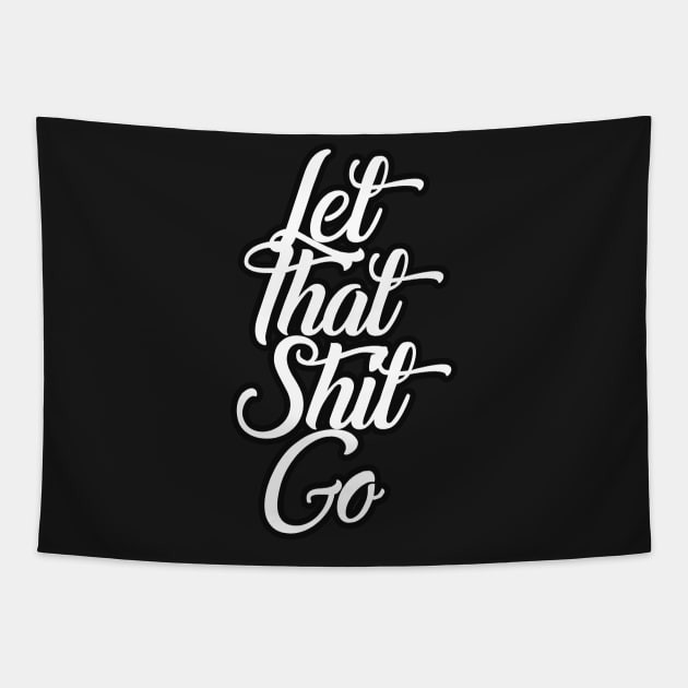 Let That Shit Go Funny Tapestry by charlescheshire