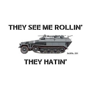 They See Me Rollin' [Sd.Kfz. 251] [Half-Track] T-Shirt