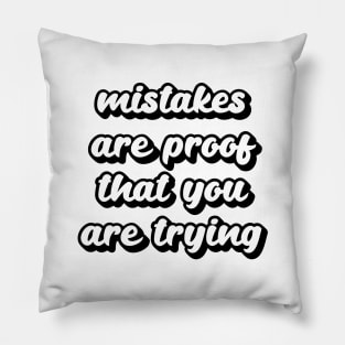 Mistakes are proof that you are trying Pillow