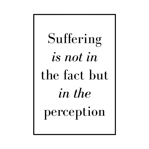 Suffering is not in the fact but in the perception - Spiritual Quotes by Spritua