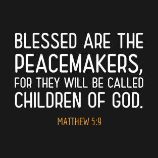 Blessed are the Peacemakers, Matthew 5:9 T-Shirt