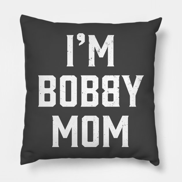 I'm Bobby Mom Pillow by Strong Forest