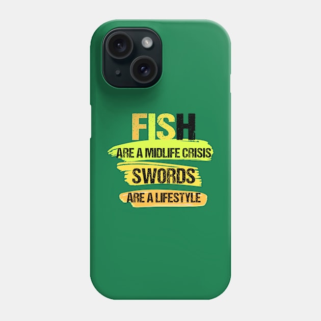 Fish Are a Midlife Crisis Swords Are a Lifestyle Phone Case by YOUNESS98