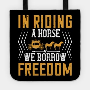 In Riding A Horse We Borrow Freedom Tote