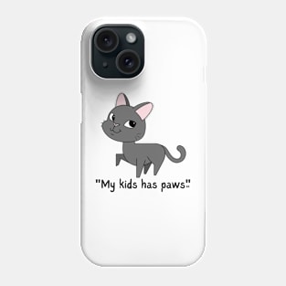 MY KIDS HAS PAWS/ Cute Kitty Cat Lover Phone Case