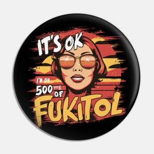 It’s OK, I’m on 500mg of Fukitol Pin