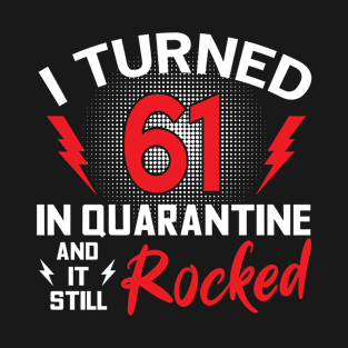 I Turned 61 In Quarantine T-Shirt