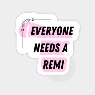 Remi Name Design Everyone Needs A Remi Magnet