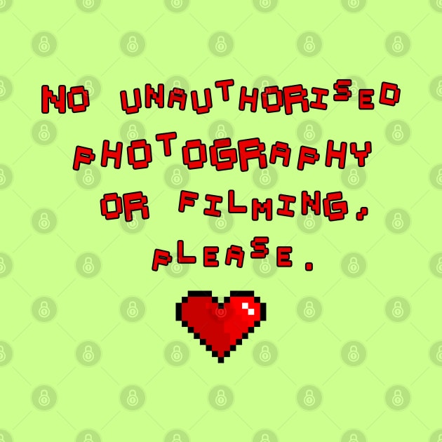 No unauthorised photography or filming, please. by LanaBanana