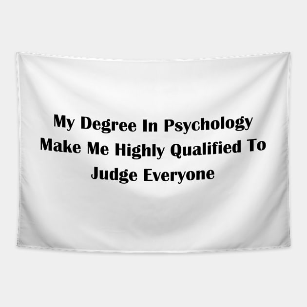 My Degree In Psychology Make Me Highly Qualified To Judge Everyone Tapestry by Amico77