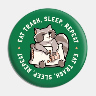 Eat Garbage Sleep Repeat - Cute Funny Raccoon Gift Pin