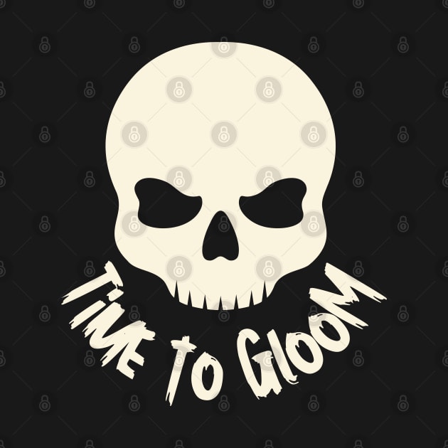 Time to Gloom with Skull Horror Design by Nutrignz