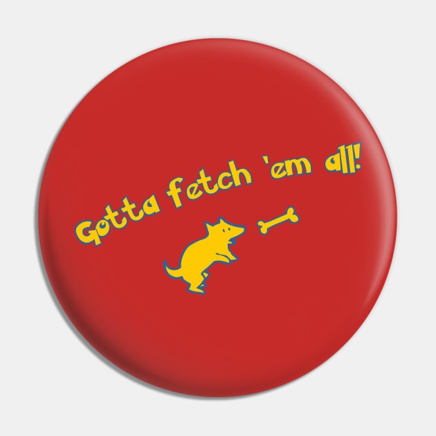 Gotta Fetch 'Em All! Pin by OpunSesame