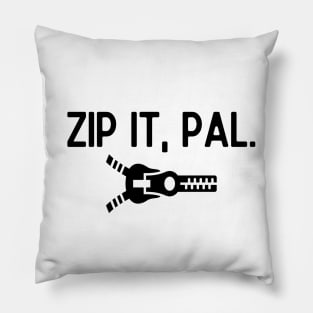 Zip it, pal. Pillow