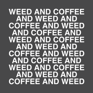 Weed and Coffee and Weed T-Shirt