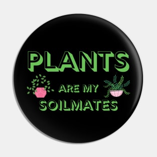 Plants are My Soilmates Pin