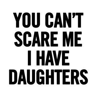 You Can't Scare Me I Have Daugherts T-Shirt