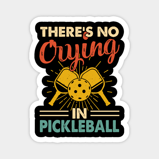 Funny Pickleball Player, There's No Crying In Pickleball Magnet by Shrtitude