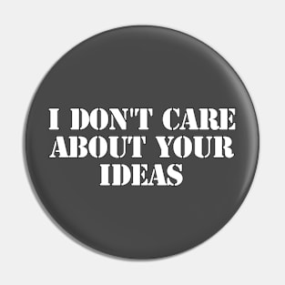 i don't care about your ideas Pin