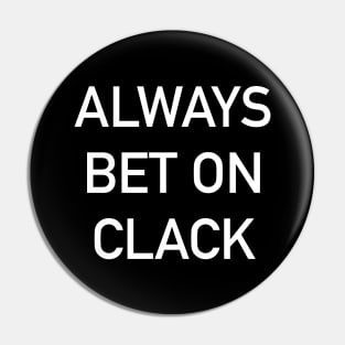 Always Bet on Clack Pin