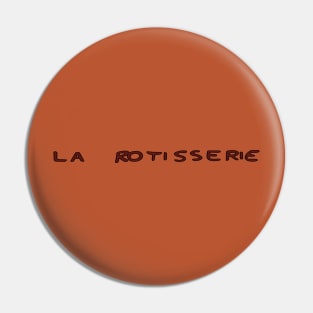 La Rotisserie Pin