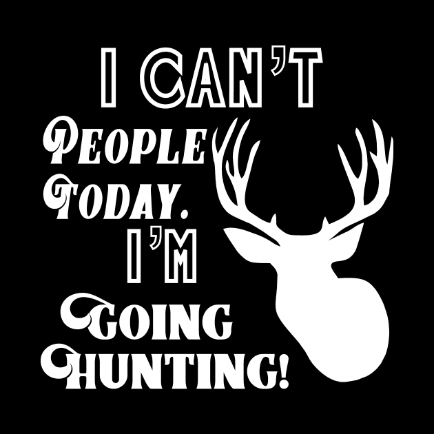 Funny Can't People Going Hunting Antler Outdoors by Outdoor Strong 