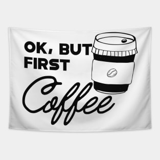 Coffee - Ok, but first coffee Tapestry