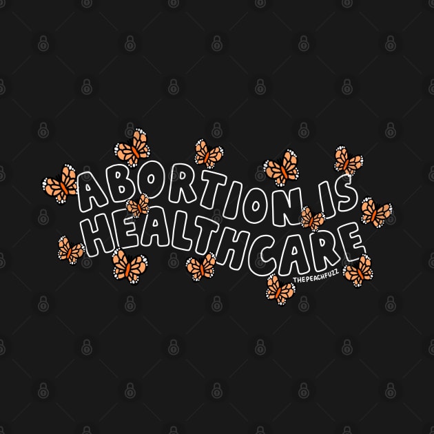 Abortion Is Healthcare - The Peach Fuzz by ThePeachFuzz