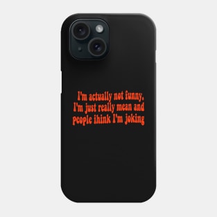 I'm Actually Not Funny, I'm Just Really Mean and People Think I'm Joking  - Groovy Cute Phone Case