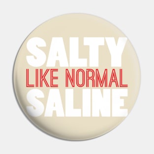 Salty LiKe Normal Saline Pin