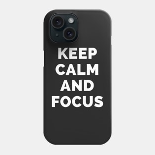 Keep Calm And Focus - Black And White Simple Font - Funny Meme Sarcastic Satire - Self Inspirational Quotes - Inspirational Quotes About Life and Struggles Phone Case