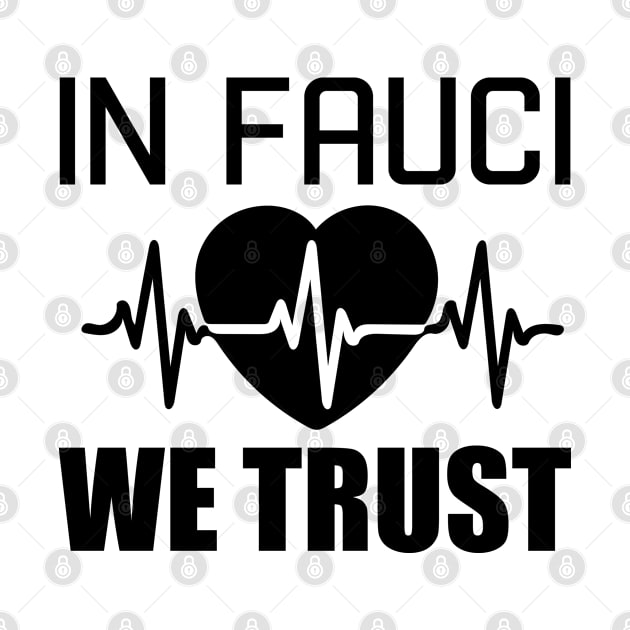 In Fauci We Trust Heart beat Dr Anthony Fauci Supporters and Fans by Thomas Mitchell Coney