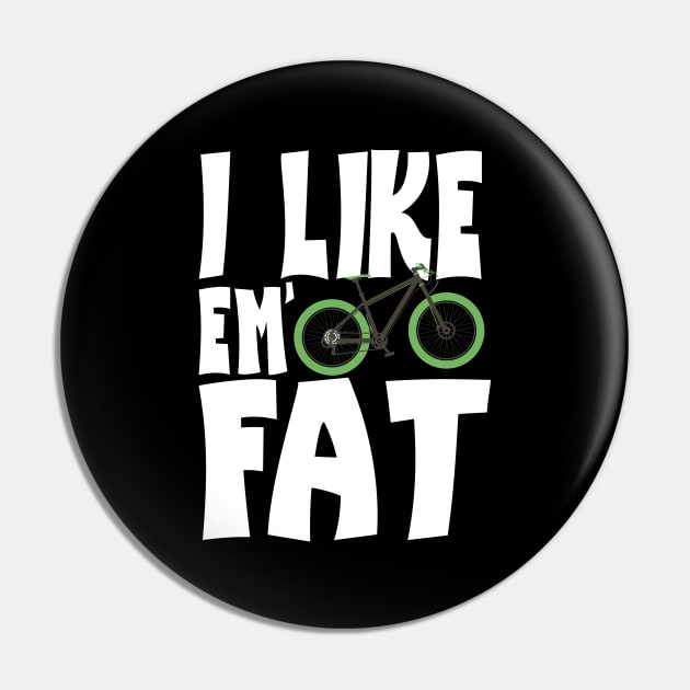 I Like 'Em Fat Bike Lovers of Fat Bikes Pin by screamingfool